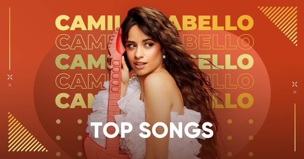 Danh sách các ca khúc hot hit làm nên tên tuổi của Camila Cabello